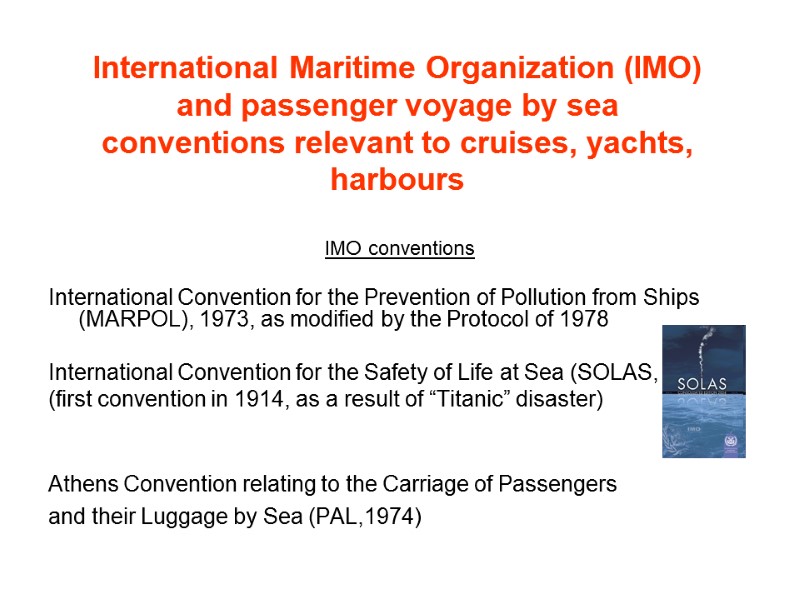International Maritime Organization (IMO)  and passenger voyage by sea conventions relevant to cruises,